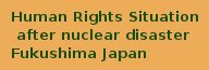 Human Rights Situation after nuclear disaster Fukushima Japan